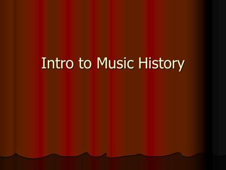 Intro to Music History.