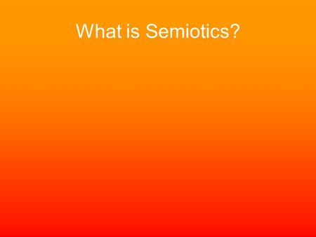 What is Semiotics?.