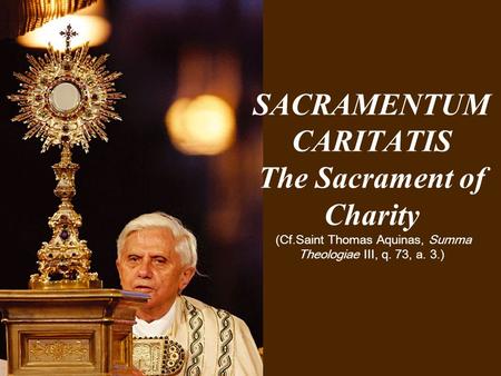 SACRAMENTUM CARITATIS The Sacrament of Charity (Cf