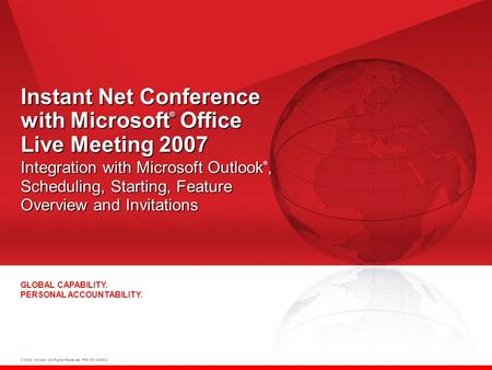 © 2008 Verizon. All Rights Reserved. PTE13015 06/08 GLOBAL CAPABILITY. PERSONAL ACCOUNTABILITY. Instant Net Conference with Microsoft ® Office Live Meeting.