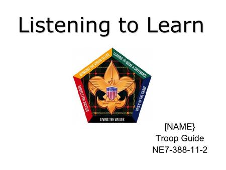[NAME} Troop Guide NE7-388-11-2 Listening to Learn [NAME} Troop Guide NE7-388-11-2.
