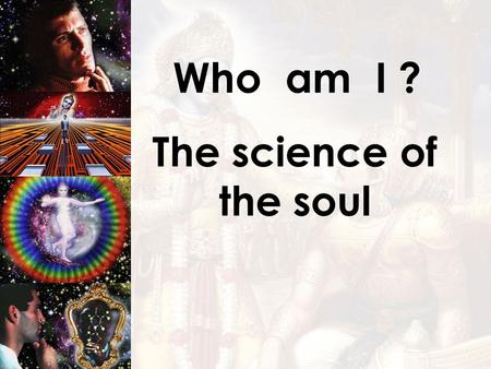 Who am I ? The science of the soul 1.