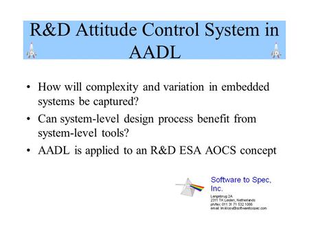 R&D Attitude Control System in AADL How will complexity and variation in embedded systems be captured? Can system-level design process benefit from system-level.