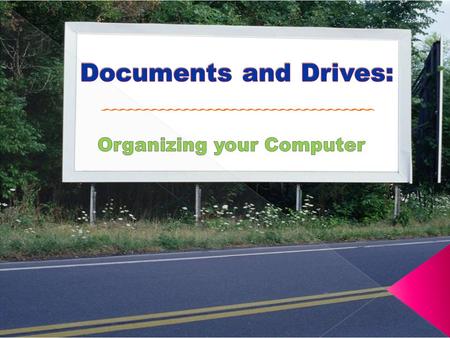 Files = documents made or saved on your computer Extension = shows the program in which a document was created Folder = Used to organize files Drive =