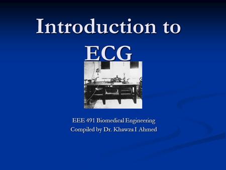EEE 491 Biomedical Engineering Compiled by Dr. Khawza I Ahmed