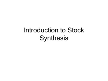 Introduction to Stock Synthesis