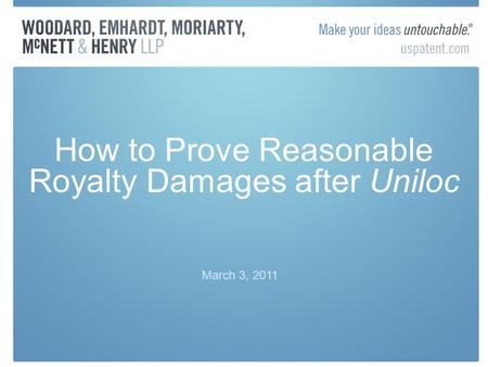 How to Prove Reasonable Royalty Damages after Uniloc March 3, 2011.