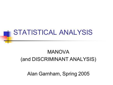 MANOVA (and DISCRIMINANT ANALYSIS) Alan Garnham, Spring 2005