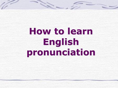 How to learn English pronunciation