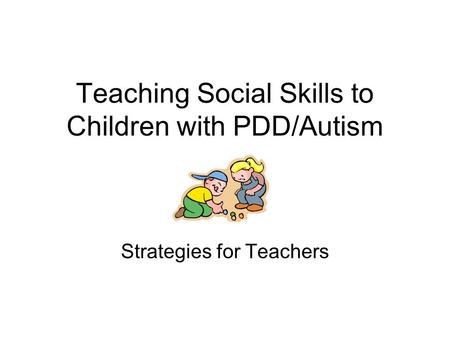 Teaching Social Skills to Children with PDD/Autism