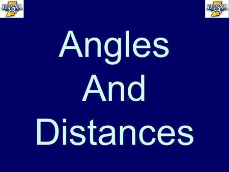 Angles And Distances. WHAT IS A GOOD ANGLE? What is a good angle? Where you keep all four elements in front of you –Ball –Base –Offense –Defense.