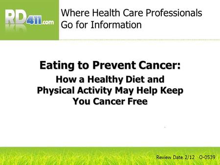 Eating to Prevent Cancer: How a Healthy Diet and Physical Activity May Help Keep You Cancer Free Where Health Care Professionals Go for Information Review.