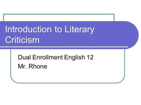 Introduction to Literary Criticism Dual Enrollment English 12 Mr. Rhone.