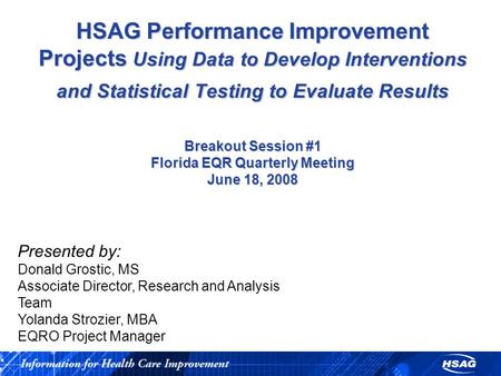 HSAG Performance Improvement Projects Using Data to Develop Interventions and Statistical Testing to Evaluate Results Breakout Session #1 Florida EQR.
