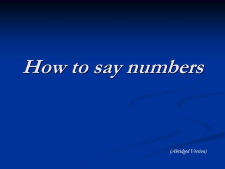 How to say numbers (Abridged Version). How do you say … 325 ? 325 ? 719 ? 719 ? 3,077 ? 3,077 ?