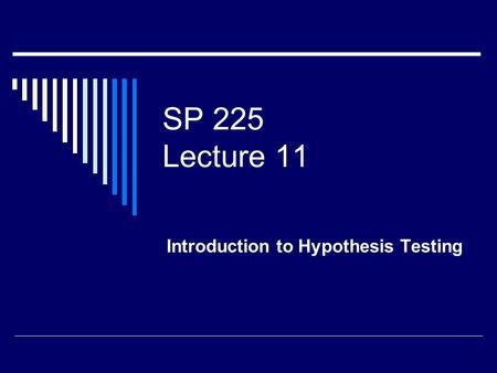 SP 225 Lecture 11 Introduction to Hypothesis Testing.