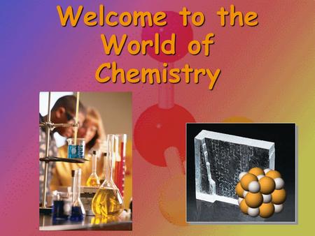Welcome to the World of Chemistry The Language of Chemistry CHEMICAL _____________ -CHEMICAL _____________ - –pure substances that cannot be decomposed.