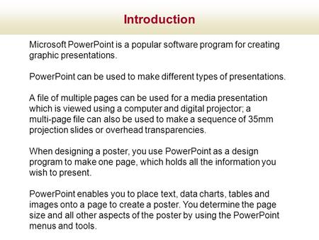 Introduction Microsoft PowerPoint is a popular software program for creating graphic presentations. PowerPoint can be used to make different types of presentations.