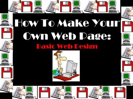 How To Make Your Own Web Page: Basic Web Design