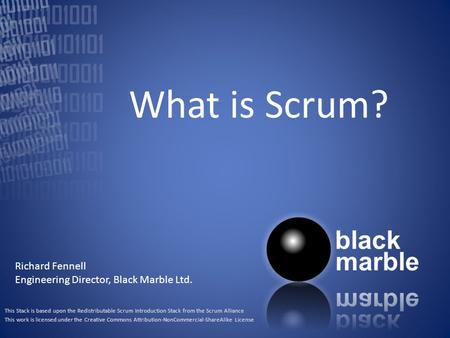 What is Scrum? Richard Fennell Engineering Director, Black Marble Ltd.