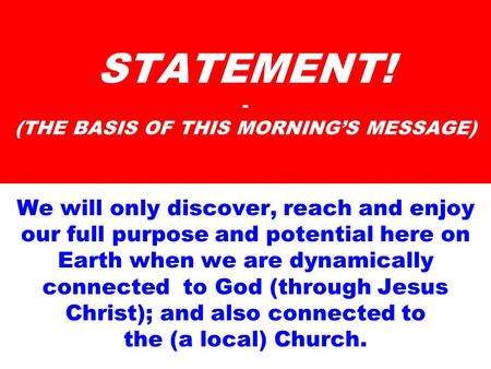STATEMENT! - (THE BASIS OF THIS MORNING’S MESSAGE)