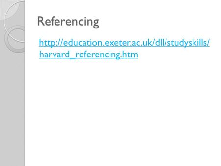 Referencing http://education.exeter.ac.uk/dll/studyskills/ harvard_referencing.htm.