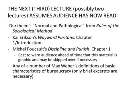 THE NEXT (THIRD) LECTURE (possibly two lectures) ASSUMES AUDIENCE HAS NOW READ: -Durkheims Normal and Pathological from Rules of the Sociological Method.