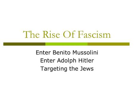 Enter Benito Mussolini Enter Adolph Hitler Targeting the Jews