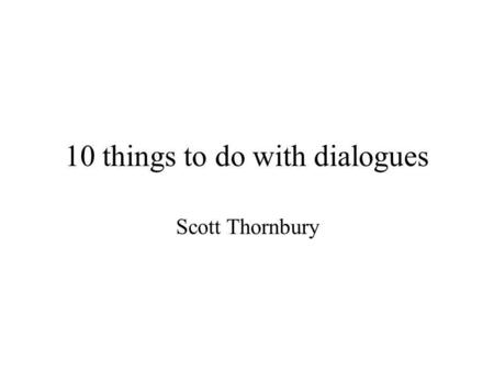 10 things to do with dialogues