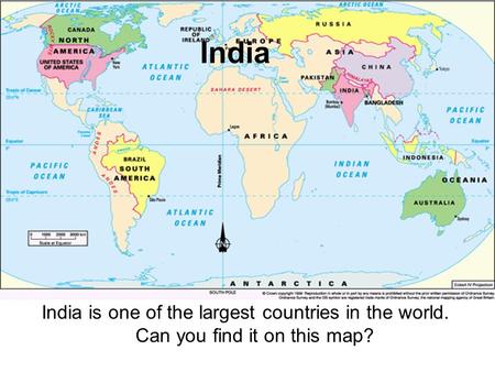 India India is one of the largest countries in the world. Can you find it on this map?