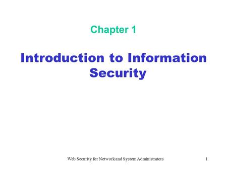 Web Security for Network and System Administrators1 Chapter 1 Introduction to Information Security.