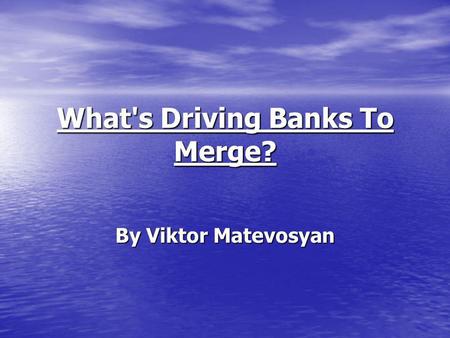 What's Driving Banks To Merge? By Viktor Matevosyan.