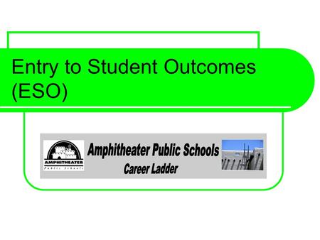 Entry to Student Outcomes (ESO). Objective: Teachers will analyze student data to drive instruction and increase student achievement.