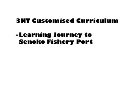 3NT Customised Curriculum -Learning Journey to Senoko Fishery Port.
