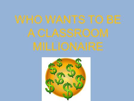 WHO WANTS TO BE A CLASSROOM MILLIONAIRE. PRIZE 1. You shouldnt speak ……… to people 1,000,000 500,000 250,000 125,000 62,000 31,000 15,00 7,500 5,000 2,500.