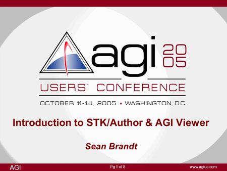 AGI www.agiuc.comPg 1 of 8 Introduction to STK/Author & AGI Viewer Sean Brandt.