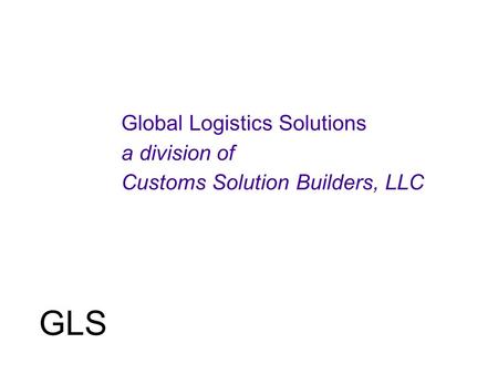 GLS Global Logistics Solutions a division of Customs Solution Builders, LLC.