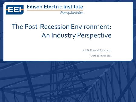 The Post-Recession Environment: An Industry Perspective SURFA Financial Forum 2011 Draft: 27 March 2011.