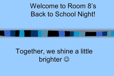 Welcome to Room 8’s Back to School Night!