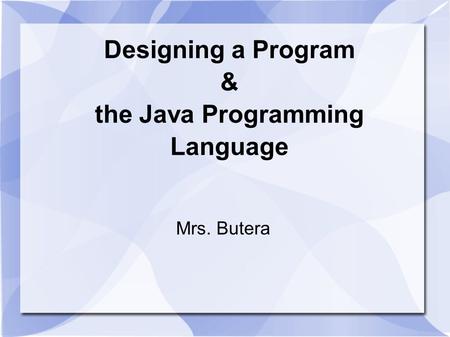 Designing a Program & the Java Programming Language
