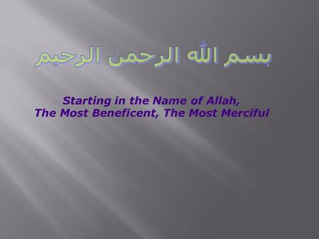 Starting in the Name of Allah, The Most Beneficent, The Most Merciful