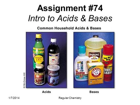 1/7/2014Regular Chemistry Assignment #74 Intro to Acids & Bases.