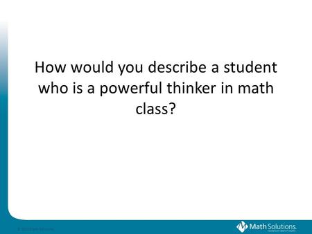 © 2010 Math Solutions 21 st Century Arithmetic: Developing Powerful Thinkers Session # 59 Renee Everling Model Schools Conference---Orlando, Florida June.