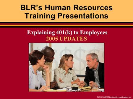 31511230/0503 Business & Legal Reports, Inc. BLRs Human Resources Training Presentations Explaining 401(k) to Employees 2005 UPDATES.
