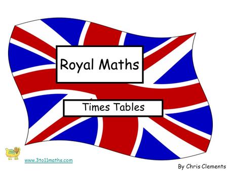 Royal Maths Times Tables By Chris Clements www.3to11maths.com.