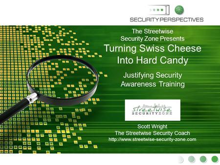 1 PRESENTATION TITLE 1 The Streetwise Security Zone Presents Turning Swiss Cheese Into Hard Candy Scott Wright The Streetwise Security Coach