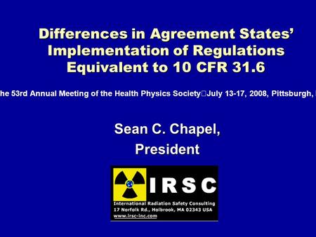 Differences in Agreement States Implementation of Regulations Equivalent to 10 CFR 31.6 Sean C. Chapel, President The 53rd Annual Meeting of the Health.