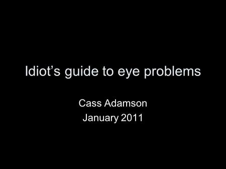 Idiot’s guide to eye problems
