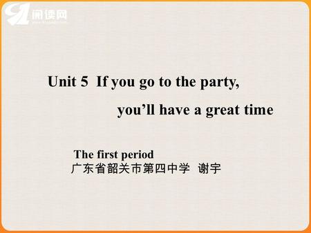 Unit 5 If you go to the party, youll have a great time The first period.
