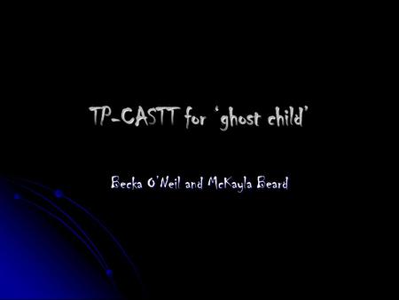 TP-CASTT for ghost child Becka ONeil and McKayla Beard.